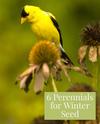 THE PLUG© - Week 4821: Top 6 Perennials for Winter Birds